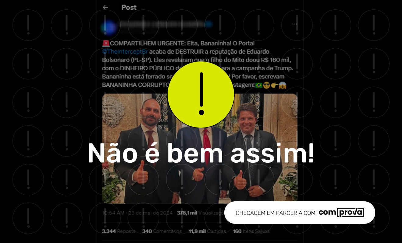 Post distorce reportagem para acusar Eduardo Bolsonaro de doar dinheiro público a Trump 1 não é bem assim: sobre doação de Eduardo Bolsonaro para Trump